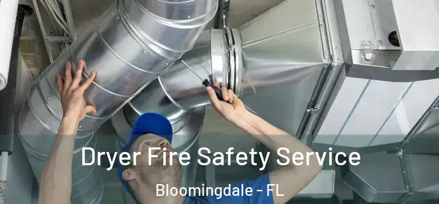 Dryer Fire Safety Service Bloomingdale - FL